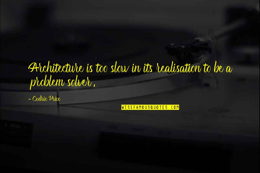 Heiskanen Salatut Quotes By Cedric Price: Architecture is too slow in its realisation to