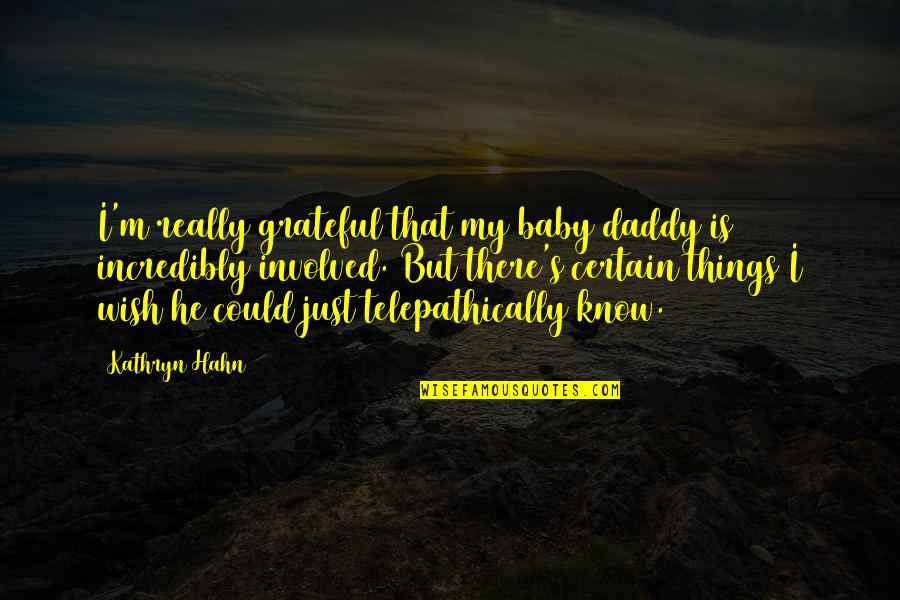Heislers Dairy Quotes By Kathryn Hahn: I'm really grateful that my baby daddy is