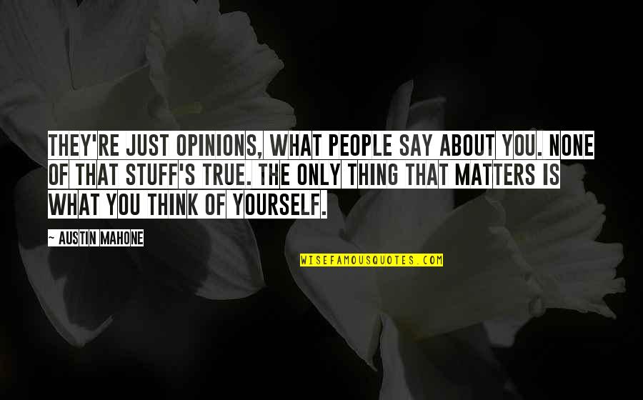 Heisman By School Quotes By Austin Mahone: They're just opinions, what people say about you.