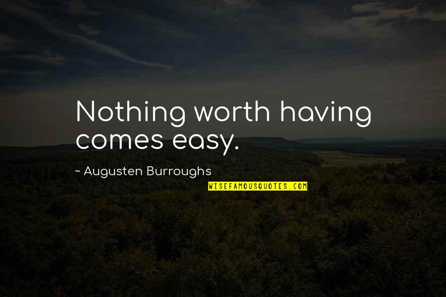 Heisman Quotes By Augusten Burroughs: Nothing worth having comes easy.