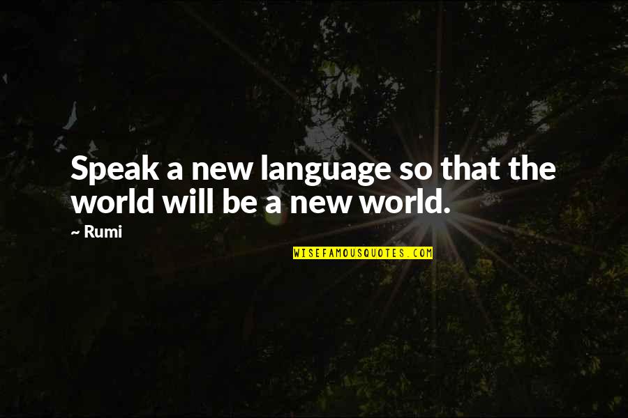 Heissen Verb Quotes By Rumi: Speak a new language so that the world