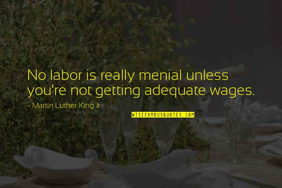 Heissler Grafikleri Quotes By Martin Luther King Jr.: No labor is really menial unless you're not Heissler Grafikleri Quotes By Martin Luther King Jr.: No labor is really menial unless you're not