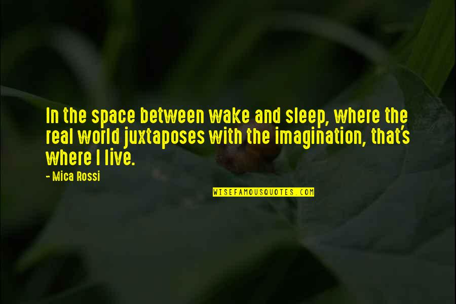 Heissler Organs Quotes By Mica Rossi: In the space between wake and sleep, where