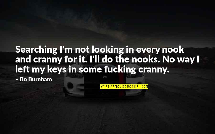 Heist Mamet Quotes By Bo Burnham: Searching I'm not looking in every nook and Heist Mamet Quotes By Bo Burnham: Searching I'm not looking in every nook and