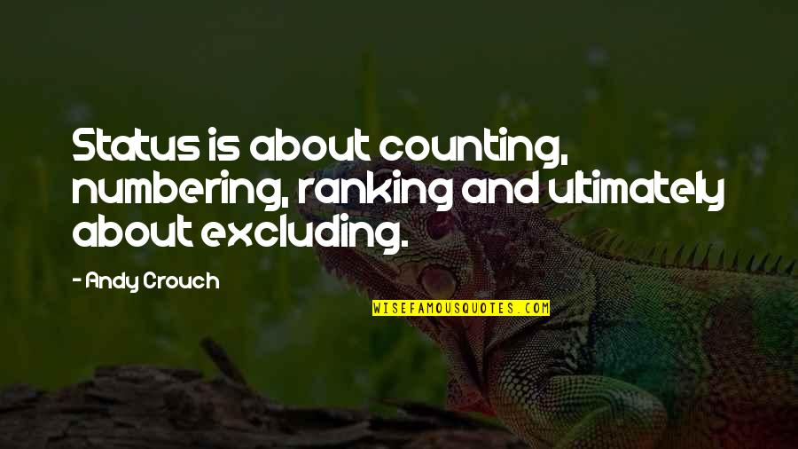 Heist Socity Quotes By Andy Crouch: Status is about counting, numbering, ranking and ultimately