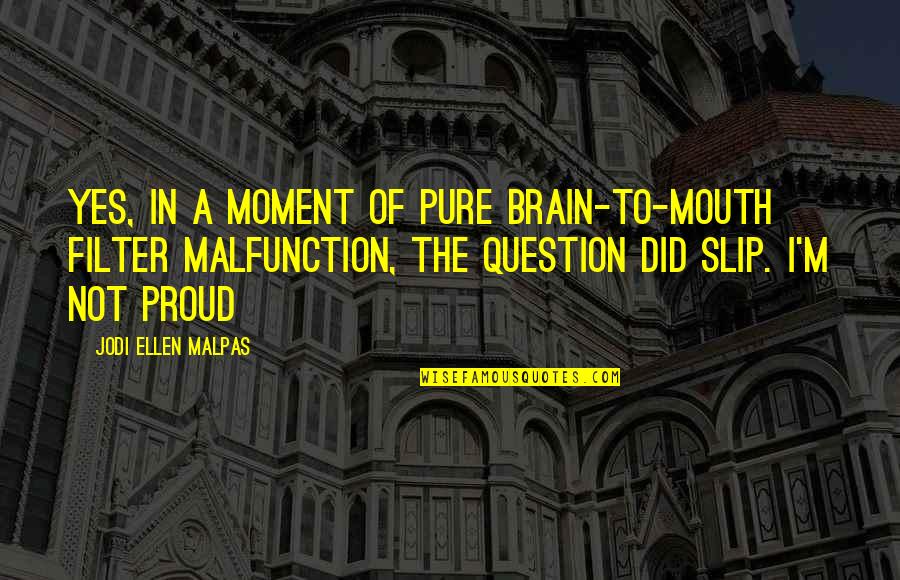 Heisterkamp General Store Quotes By Jodi Ellen Malpas: Yes, in a moment of pure brain-to-mouth filter Heisterkamp General Store Quotes By Jodi Ellen Malpas: Yes, in a moment of pure brain-to-mouth filter