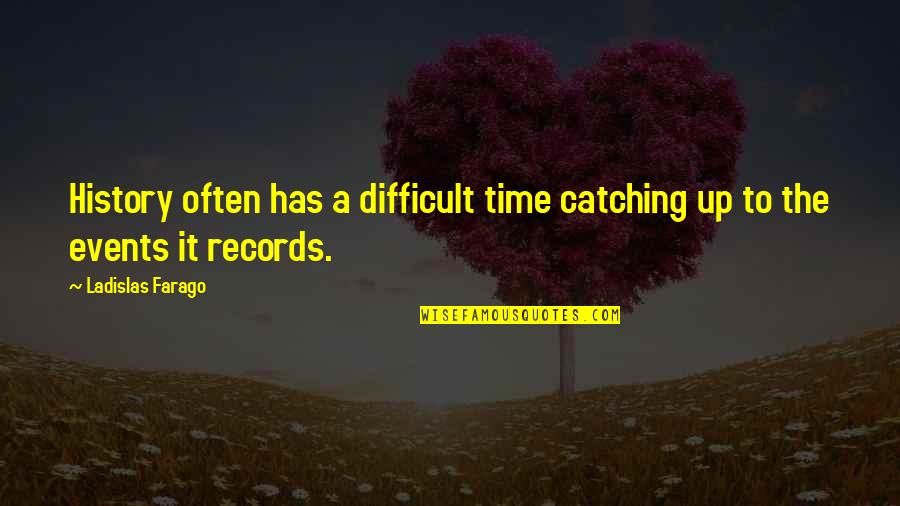 Heisterkamp General Store Quotes By Ladislas Farago: History often has a difficult time catching up Heisterkamp General Store Quotes By Ladislas Farago: History often has a difficult time catching up