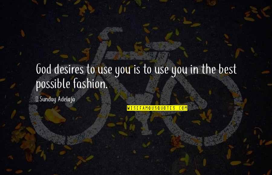 Heisterkamp Wijn Quotes By Sunday Adelaja: God desires to use you is to use Heisterkamp Wijn Quotes By Sunday Adelaja: God desires to use you is to use