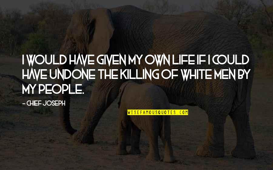 Heitersheim Quotes By Chief Joseph: I would have given my own life if