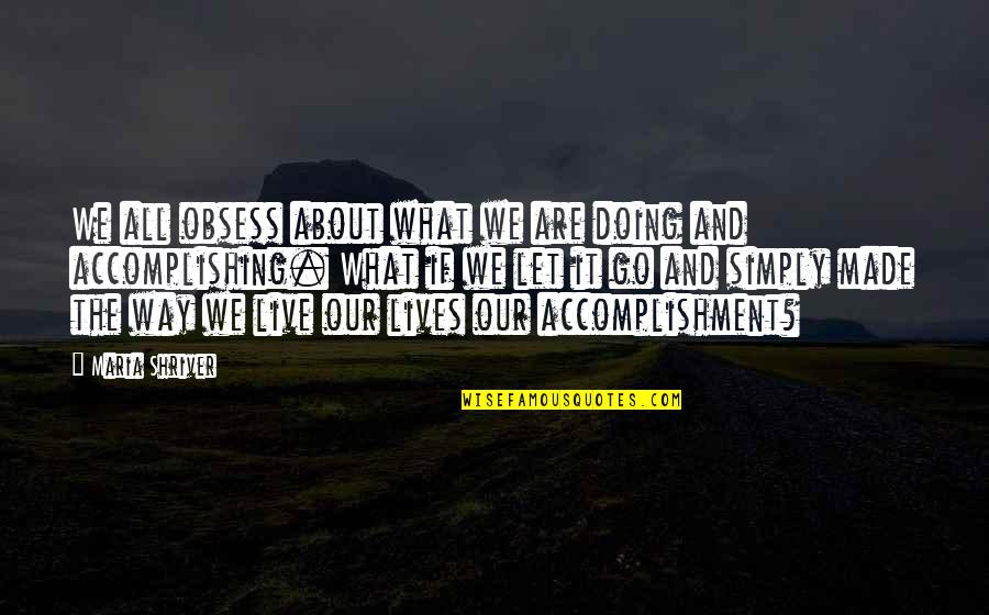 Heitkamp For Senate Quotes By Maria Shriver: We all obsess about what we are doing