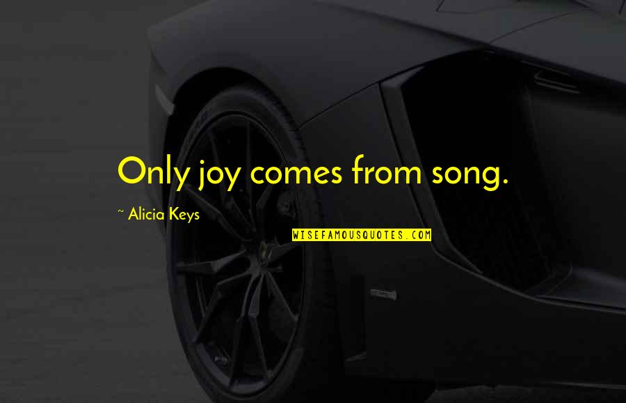Heitkotter Montgomery Quotes By Alicia Keys: Only joy comes from song. Heitkotter Montgomery Quotes By Alicia Keys: Only joy comes from song.