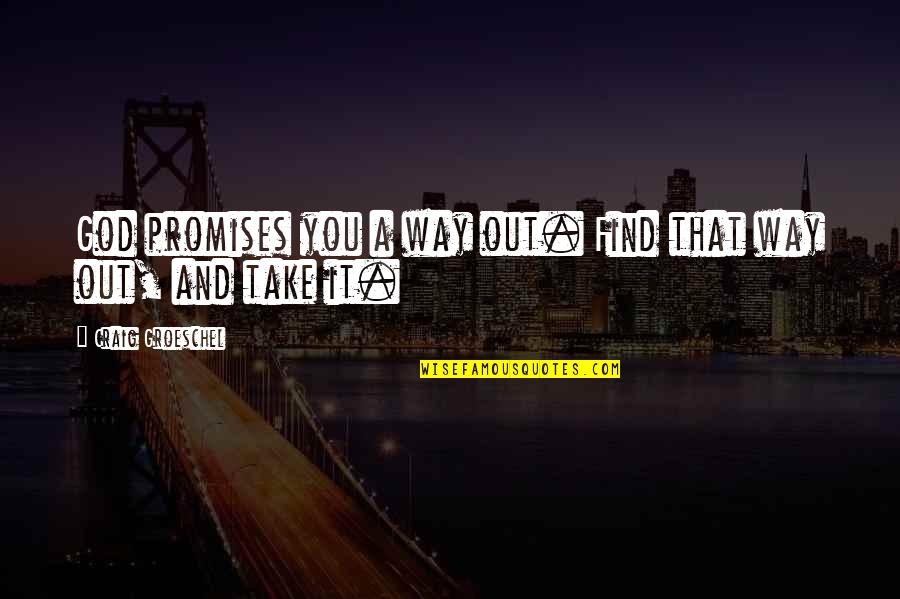 Heitkotter Montgomery Quotes By Craig Groeschel: God promises you a way out. Find that