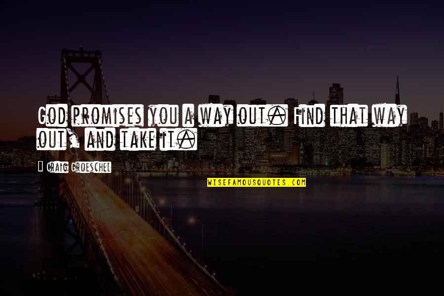 Heitkotter Montgomery Quotes By Craig Groeschel: God promises you a way out. Find that Heitkotter Montgomery Quotes By Craig Groeschel: God promises you a way out. Find that