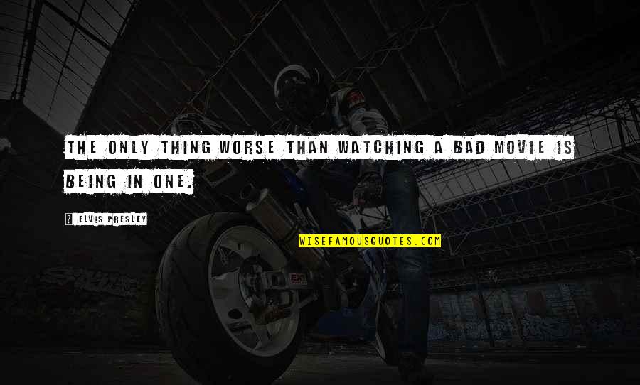 Heitman Architects Quotes By Elvis Presley: The only thing worse than watching a bad