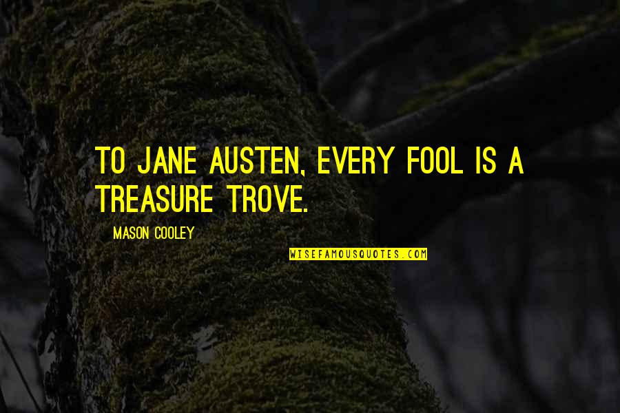 Heitmeyer Reserve Quotes By Mason Cooley: To Jane Austen, every fool is a treasure