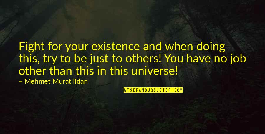 Heitor Da Quotes By Mehmet Murat Ildan: Fight for your existence and when doing this, Heitor Da Quotes By Mehmet Murat Ildan: Fight for your existence and when doing this,