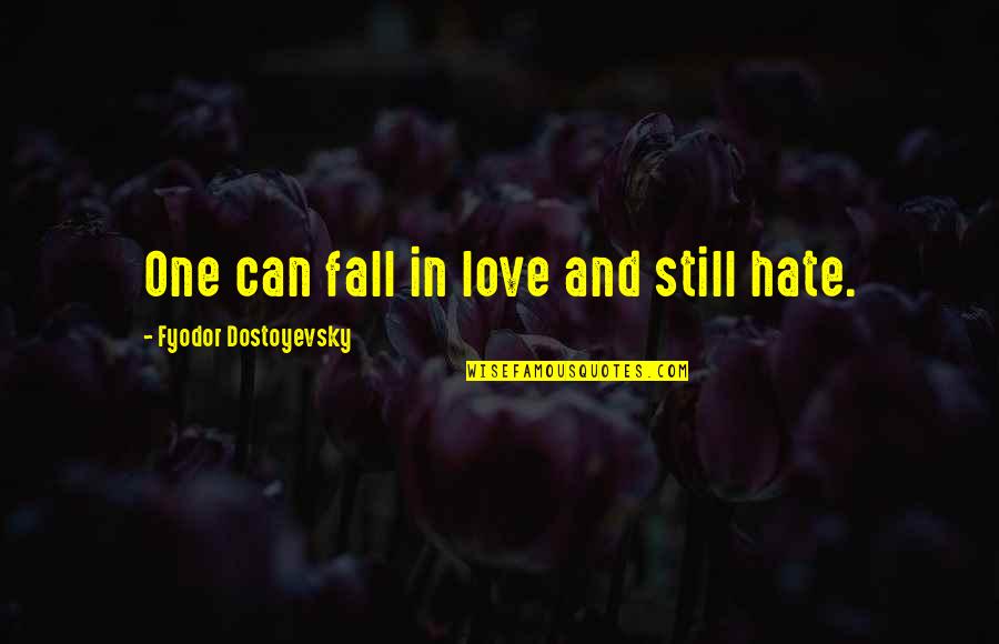 Heitz Cellars Quotes By Fyodor Dostoyevsky: One can fall in love and still hate.