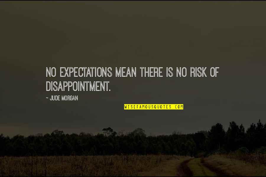 Heitzman Quotes By Jude Morgan: No expectations mean there is no risk of