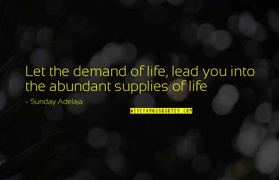 Heitzman Sions Quotes By Sunday Adelaja: Let the demand of life, lead you into