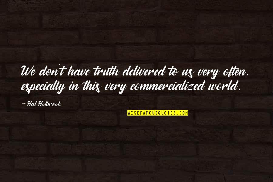 Heiwajima Shizuo Orihara Quotes By Hal Holbrook: We don't have truth delivered to us very