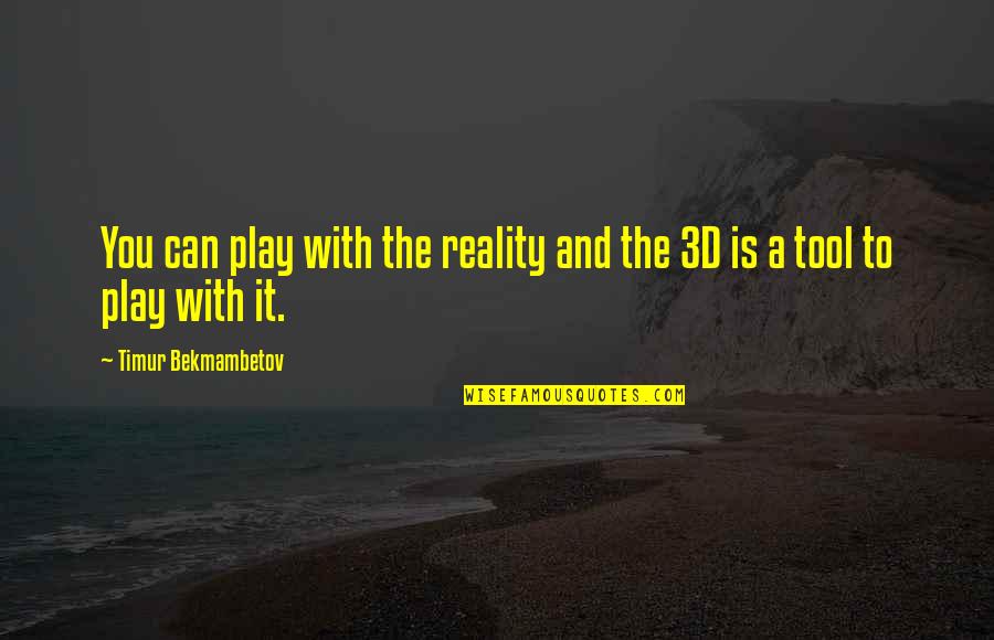 Hejsek Obrazek Quotes By Timur Bekmambetov: You can play with the reality and the