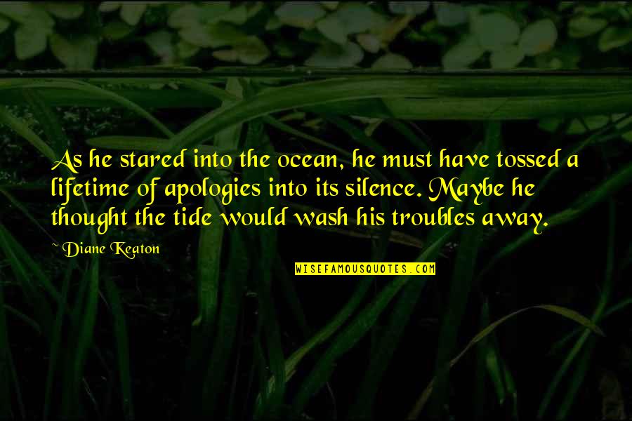 Heka Good Quotes By Diane Keaton: As he stared into the ocean, he must Heka Good Quotes By Diane Keaton: As he stared into the ocean, he must