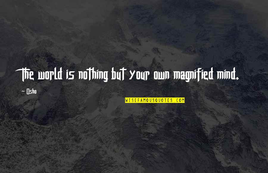 Hekal Twins Quotes By Osho: The world is nothing but your own magnified