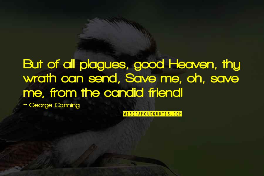 Hekayah Quotes By George Canning: But of all plagues, good Heaven, thy wrath