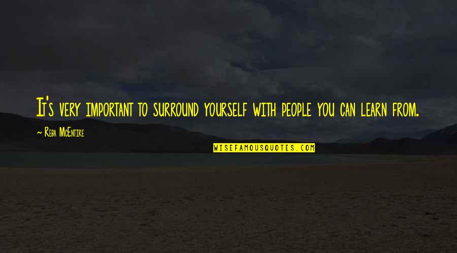 Hekayah Quotes By Reba McEntire: It's very important to surround yourself with people