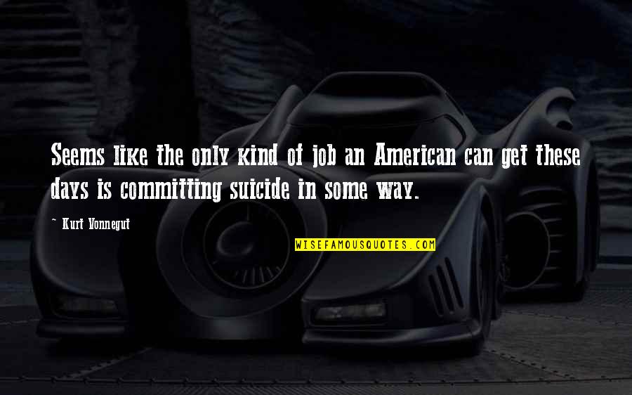 Heket Animal Quotes By Kurt Vonnegut: Seems like the only kind of job an