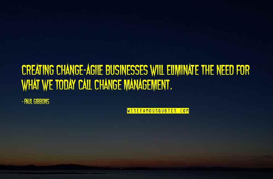 Heket Animal Quotes By Paul Gibbons: Creating change-agile businesses will eliminate the need for Heket Animal Quotes By Paul Gibbons: Creating change-agile businesses will eliminate the need for