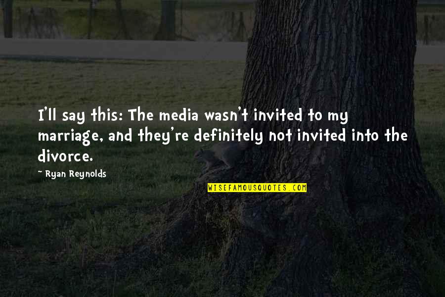 Heket Animal Quotes By Ryan Reynolds: I'll say this: The media wasn't invited to Heket Animal Quotes By Ryan Reynolds: I'll say this: The media wasn't invited to