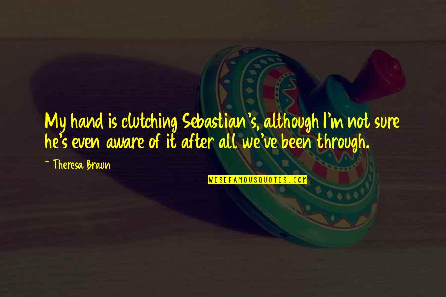 Heket Animal Quotes By Theresa Braun: My hand is clutching Sebastian's, although I'm not Heket Animal Quotes By Theresa Braun: My hand is clutching Sebastian's, although I'm not