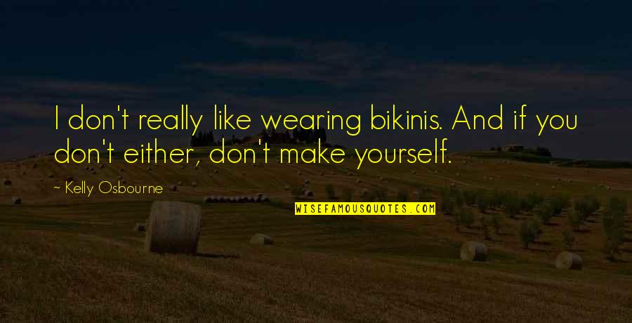 Heket Frog Quotes By Kelly Osbourne: I don't really like wearing bikinis. And if
