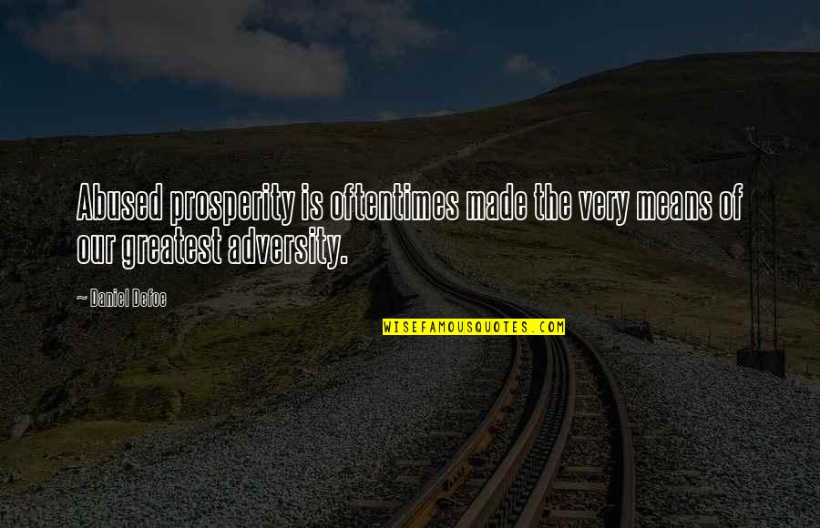 Hekmatyar Gulbuddin Quotes By Daniel Defoe: Abused prosperity is oftentimes made the very means