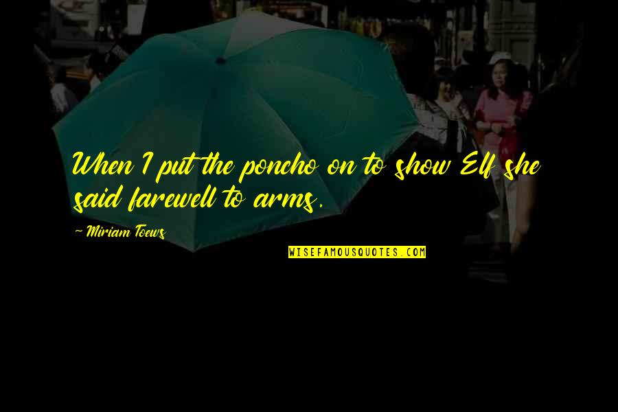 Hekmatyar Gulbuddin Quotes By Miriam Toews: When I put the poncho on to show