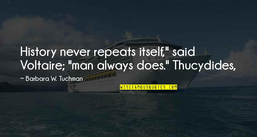 Hekter Til Quotes By Barbara W. Tuchman: History never repeats itself," said Voltaire; "man always Hekter Til Quotes By Barbara W. Tuchman: History never repeats itself," said Voltaire; "man always
