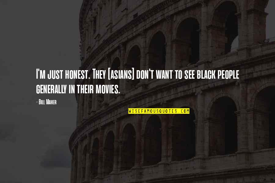 Hel Nsk Jazyky Quotes By Bill Maher: I'm just honest. They [asians] don't want to