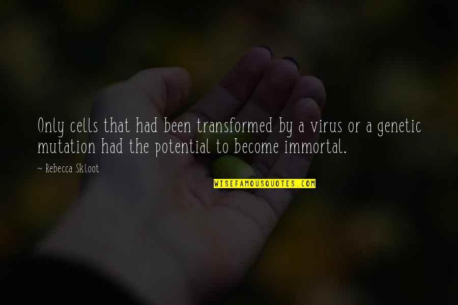 Hela Cells Quotes By Rebecca Skloot: Only cells that had been transformed by a