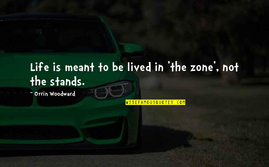 Helaas Pindakaas Quotes By Orrin Woodward: Life is meant to be lived in 'the Helaas Pindakaas Quotes By Orrin Woodward: Life is meant to be lived in 'the