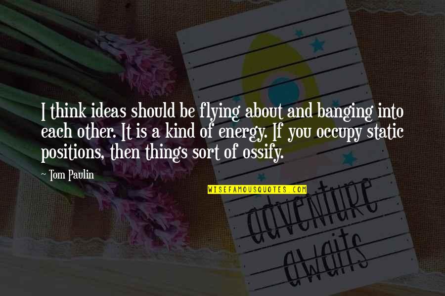 Heladas Ice Quotes By Tom Paulin: I think ideas should be flying about and