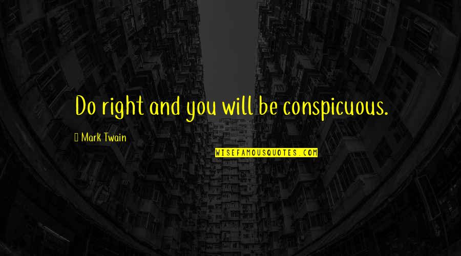 Heladas Quotes By Mark Twain: Do right and you will be conspicuous.