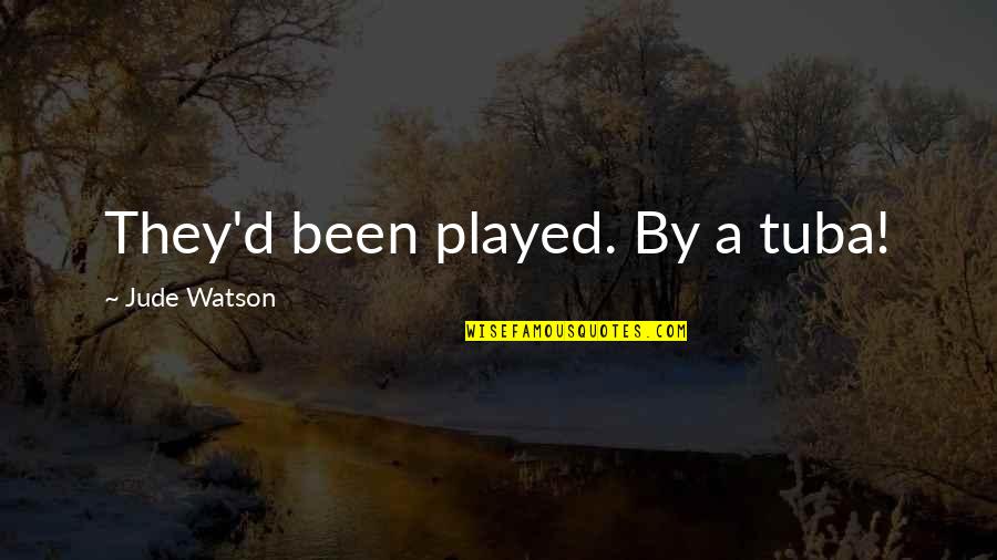 Helado De Chocolate Quotes By Jude Watson: They'd been played. By a tuba! Helado De Chocolate Quotes By Jude Watson: They'd been played. By a tuba!