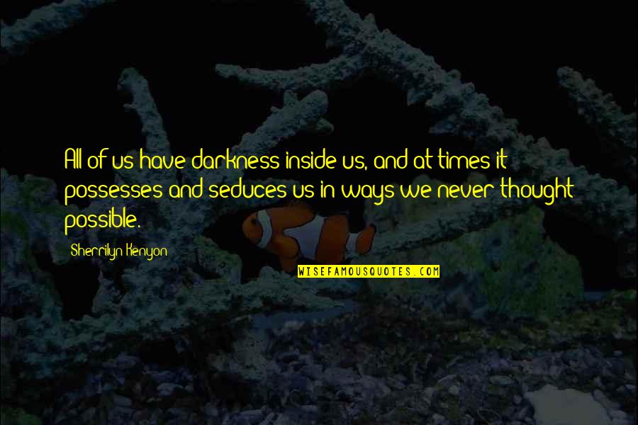 Helado De Chocolate Quotes By Sherrilyn Kenyon: All of us have darkness inside us, and Helado De Chocolate Quotes By Sherrilyn Kenyon: All of us have darkness inside us, and