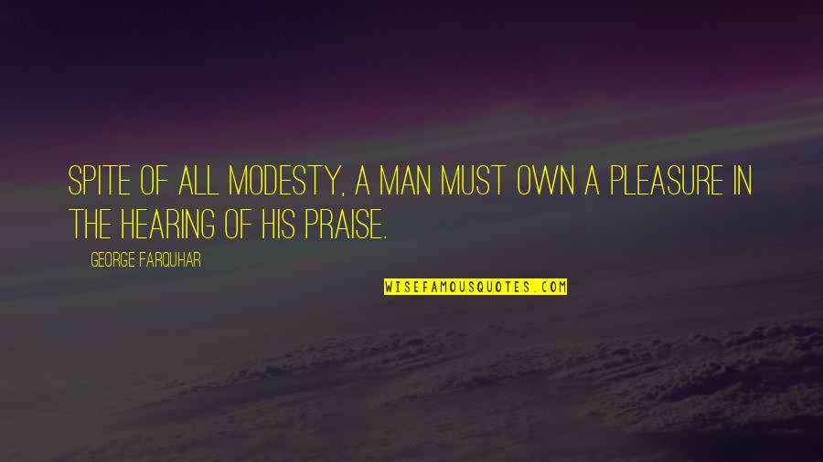 Helaman's Quotes By George Farquhar: Spite of all modesty, a man must own