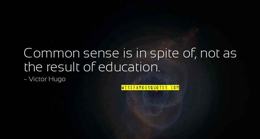 Helander Metal Spinning Quotes By Victor Hugo: Common sense is in spite of, not as