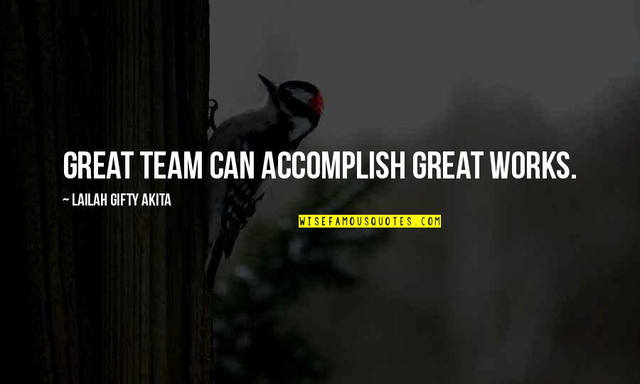 Helastel Quotes By Lailah Gifty Akita: Great team can accomplish great works. Helastel Quotes By Lailah Gifty Akita: Great team can accomplish great works.