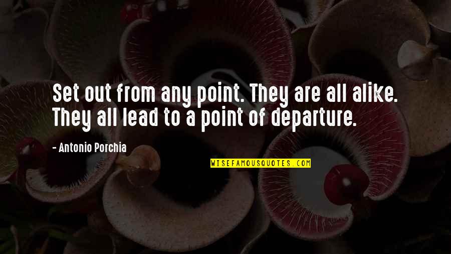 Helasux Quotes By Antonio Porchia: Set out from any point. They are all