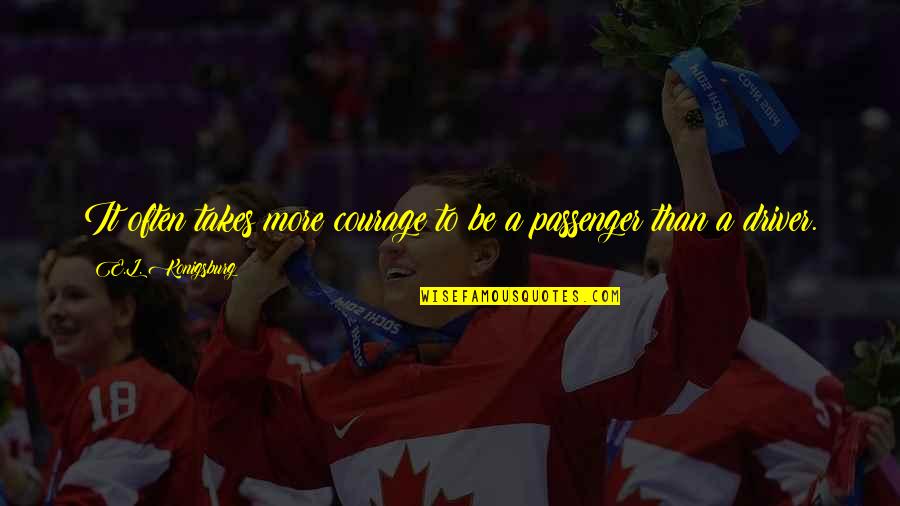 Helavanakatte Quotes By E.L. Konigsburg: It often takes more courage to be a Helavanakatte Quotes By E.L. Konigsburg: It often takes more courage to be a