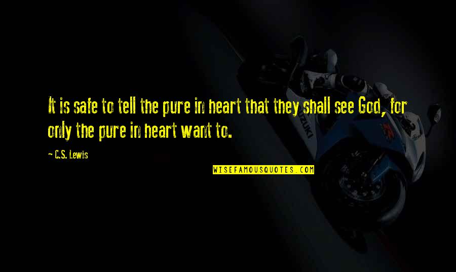 Helavation Quotes By C.S. Lewis: It is safe to tell the pure in Helavation Quotes By C.S. Lewis: It is safe to tell the pure in